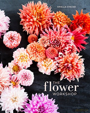 The Flower Workshop: Lessons in Arranging Blooms, Branches, Fruits, and Foraged Materials - Ariella Chezar [KSIĄŻKA]