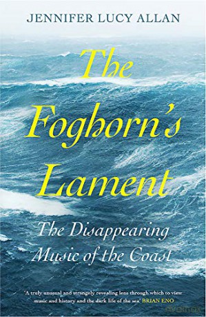 The Foghorn's Lament: The Disappearing Music of the Coast - Jennifer Lucy Allan [KSIĄŻKA]
