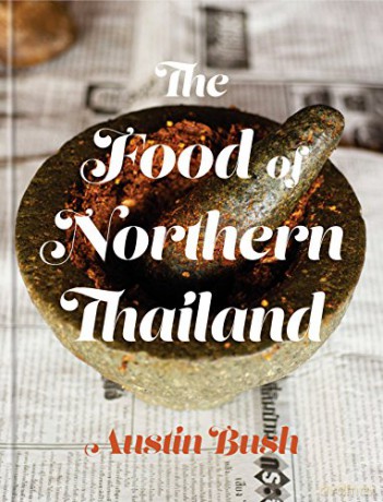 The Food Of Northern Thailand: A Cookbook - Austin Bush [KSIĄŻKA]