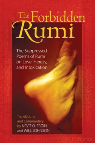 The Forbidden Rumi: The Suppressed Poems of Rumi on Love, Heresy, and Intoxication - Nevit O. Ergin [KSIĄŻKA]