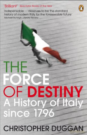 The Force of Destiny: A History of Italy Since 1796 - Christopher Duggan [KSIĄŻKA]