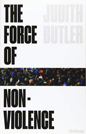 The Force of Nonviolence: An Ethico-Political Bind - Judith Butler [KSIĄŻKA]