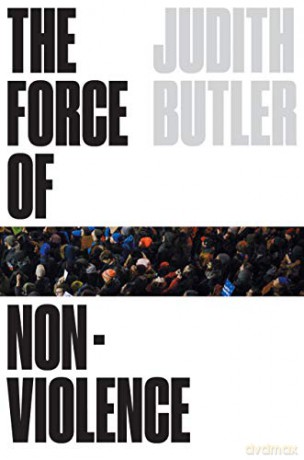 The Force of Nonviolence: An Ethico-Political Bind: The Ethical in the Political - Judith Butler [KSIĄŻKA]