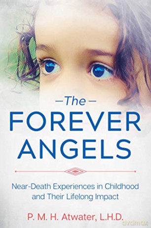 The Forever Angels: Near-Death Experiences in Childhood and Their Lifelong Impact - P. M. H. Atwater L.H.D. [KSIĄŻKA]