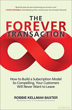 The Forever Transaction: How to Build a Subscription Model So Compelling, Your Customers Will Never Want to Leave (BUSINESS BOOKS) - Robbie Kellman Baxter [KSIĄŻKA]