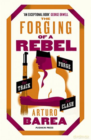 The Forging of a Rebel: The Forge, the Track and the Clash - Arturo Barea [KSIĄŻKA]