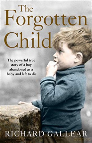 The Forgotten Child: The powerful true story of a boy abandoned as a baby and left to die - Richard Gallear [KSIĄŻKA]
