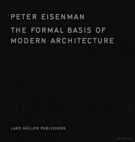 The Formal Basis of Modern Architecture - Peter Eisenman [KSIĄŻKA]