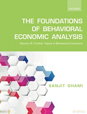 The Foundations of Behavioral Economic Analysis: Volume VII: Further Topics in Behavioral Economics - Sanjit Dhami [KSIĄŻKA]