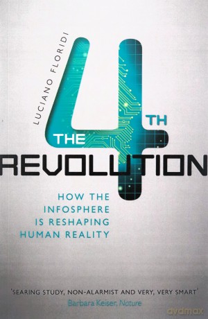 The Fourth Revolution: How the Infosphere is Reshaping Human Reality - Luciano Floridi [KSIĄŻKA]