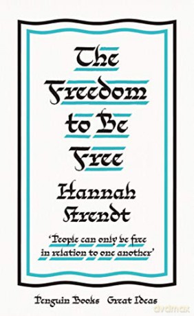 The Freedom to Be Free: Hannah Arendt (Penguin Great Ideas) - Hannah Arendt [KSIĄŻKA]