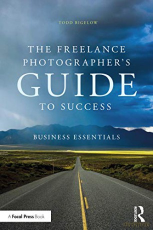 The Freelance Photographer's Guide To Success: Business Essentials - Todd Bigelow [KSIĄŻKA]