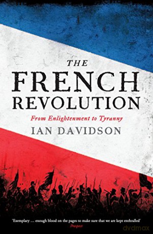 The French Revolution: From Enlightenment to Tyranny - Ian Davidson [KSIĄŻKA]