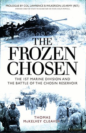 The Frozen Chosen: The 1st Marine Division and the Battle of the Chosin Reservoir - Thomas McKelvey Cleaver [KSIĄŻKA]