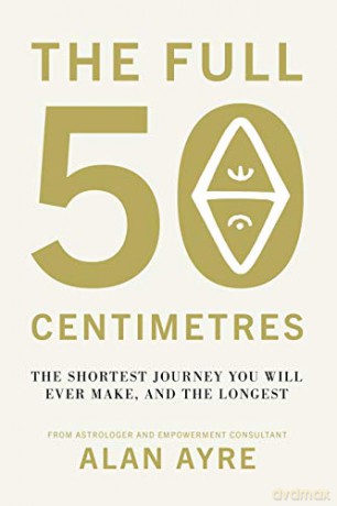 The Full 50 Centimetres: The Shortest Journey You Will Ever Make, and the Longest - Alan Ayre [KSIĄŻKA]