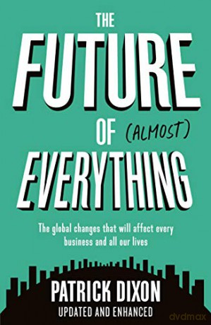 The Future of Almost Everything: How our world will change over the next 100 years - Patrick Dixon [KSIĄŻKA]