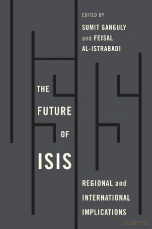 The Future of ISIS: Regional and International Implications - Sumit Ganguly|Feisal A.R. al-Istrabadi [KSIĄŻKA]