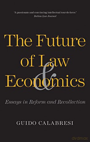 The Future of Law and Economics: Essays in Reform and Recollection - Guido Calabresi [KSIĄŻKA]