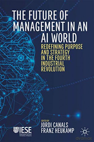 The Future of Management in an AI World: Redefining Purpose and Strategy in the Fourth Industrial Revolution (IESE Business Collection) - Jordi Canals [KSIĄŻKA]