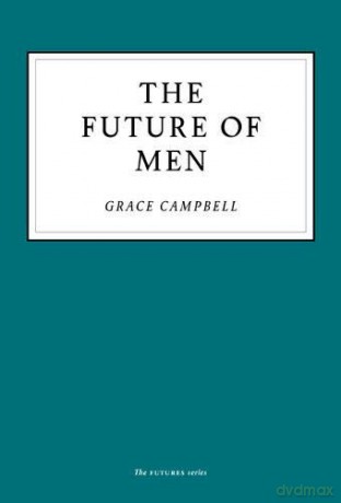 The Future of Men - Grace Campbell [KSIĄŻKA]