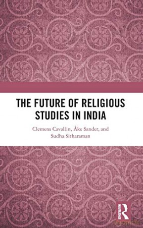 The Future of Religious Studies in India - Clemens Cavallin [KSIĄŻKA]