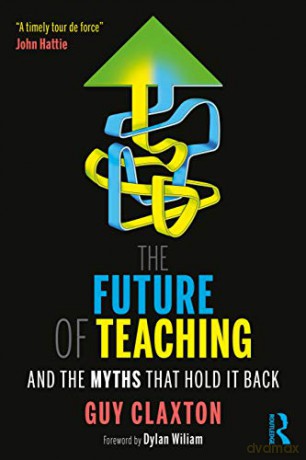 The Future of Teaching: And the Myths That Hold It Back - Guy Claxton [KSIĄŻKA]