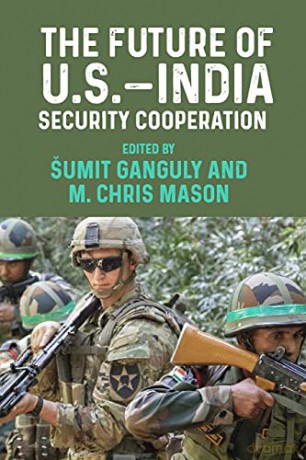 The future of U.S.-India security cooperation - Sumit Ganguly: M. Chris Mason [KSIĄŻKA]