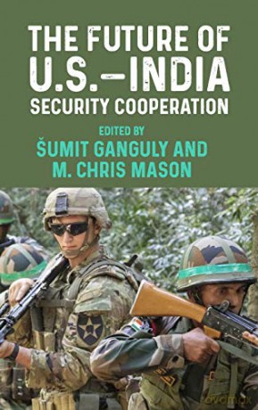 The future of U.S.-India security cooperation - Sumit Ganguly: M. Chris Mason [KSIĄŻKA]