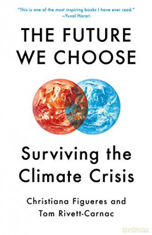 The Future We Choose: The Stubborn Optimist's Guide to the Climate Crisis - Christiana Figueres [KSIĄŻKA]