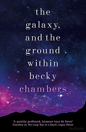 The Galaxy, and the Ground Within: Wayfarers 4 - Becky Chambers [KSIĄŻKA]