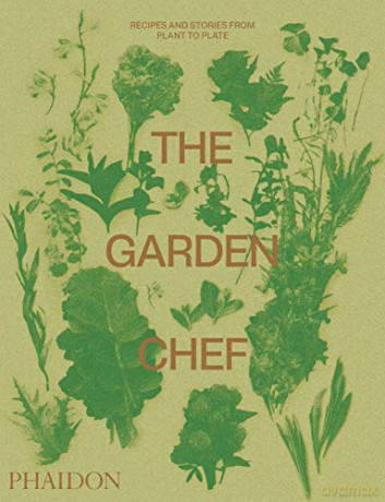 The Garden Chef: Recipes and Stories from Plant to Plate - Phaidon Editors [KSIĄŻKA]