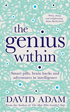 The Genius Within: Smart Pills, Brain Hacks and Adventures in Intelligence - David Adam [KSIĄŻKA]