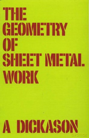 The Geometry of Sheet Metal Work - A. Dickason [KSIĄŻKA]