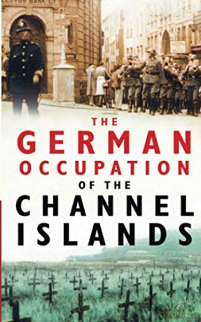 The German Occupation of the Channel Islands [KSIĄŻKA]