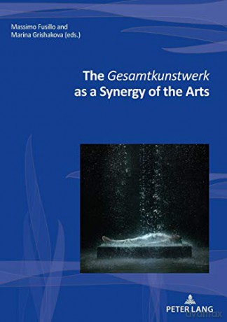 The Gesamtkunstwerk as a Synergy of the Arts (42) (Nouvelle Poetique Comparatiste - New Comparative Poetics) - Massimo Fusillo [KSIĄŻKA]