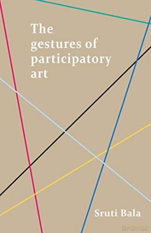 The gestures of participatory art - Sruti Bala [KSIĄŻKA]