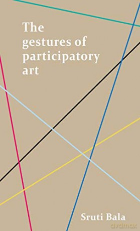 The gestures of participatory art - Sruti Bala [KSIĄŻKA]