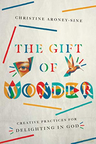 The Gift of Wonder: Creative Practices for Delighting in God - Christine Aroney-Sine [KSIĄŻKA]