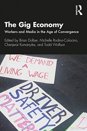 The Gig Economy: Workers and Media in the Age of Convergence - Brian Dolber [KSIĄŻKA]