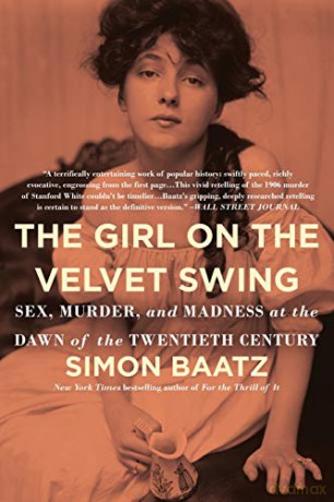 The Girl on the Velvet Swing: Sex, Murder, and Madness at the Dawn of the Twentieth Century - Simon Baatz [KSIĄŻKA]