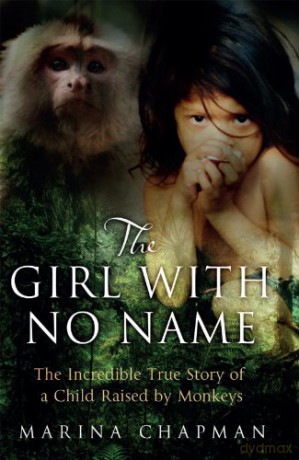 The Girl with No Name: The Incredible True Story of a Child Raised - Marina Chapman [KSIĄŻKA]