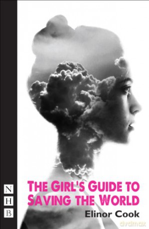 The Girl's Guide to Saving the World (NHB Modern Plays) (Hightide Festival Theatre) - Elinor Cook [KSIĄŻKA]