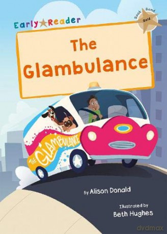 The Glambulance: (Gold Early Reader) (Maverick Early Readers) - Alison Donald [KSIĄŻKA]