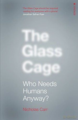The Glass Cage: Who Needs Humans Anyway - Nicholas Carr [KSIĄŻKA]