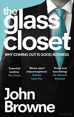 The Glass Closet: Why Coming Out is Good Business - John Browne [KSIĄŻKA]