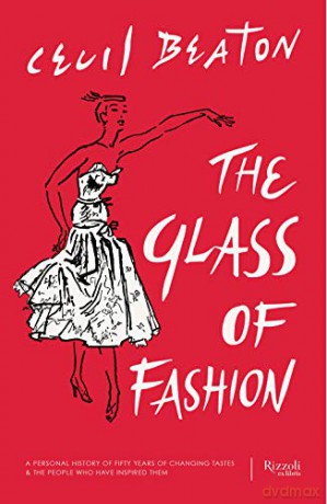 The Glass of Fashion: A Personal History of Fifty Years of Changing Tastes and the People Who Have Inspired Them - Beaton Cecil [KSIĄŻKA]