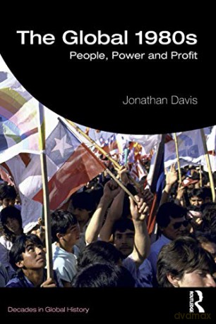 The Global 1980s: People, Power and Profit (Decades in Global History) - Jonathan Davis [KSIĄŻKA]