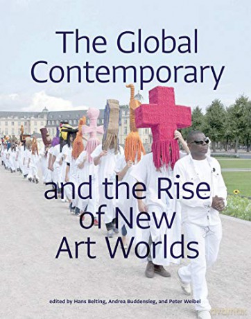 The Global Contemporary and the Rise of New Art Worlds (The MIT Press) - Hans Belting [KSIĄŻKA]