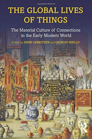The Global Lives of Things: The Material Culture of Connections in the Early Modern World - Anne Gerritsen [KSIĄŻKA]