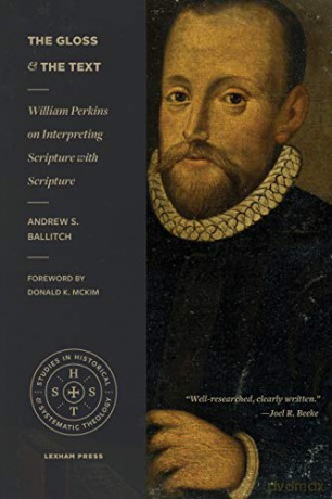 The Gloss and the Text: William Perkins on Interpreting Scripture with Scripture (Studies in Historical and Systematic Theology) - Andrew S. Ballitch [KSIĄŻKA]